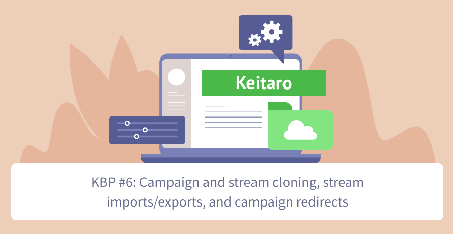 Keitaro Best Practices #6: Campaign and stream cloning, stream imports/exports, and campaign redirects